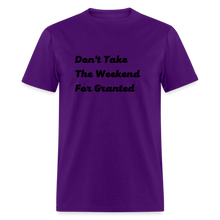 Load image into Gallery viewer, Don&#39;t Take The Weekend For Granted Black Font Unisex Classic T-Shirt - purple
