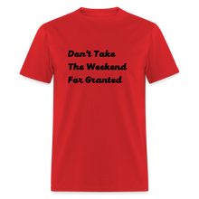 Load image into Gallery viewer, Don&#39;t Take The Weekend For Granted Black Font Unisex Classic T-Shirt - red
