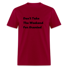 Load image into Gallery viewer, Don&#39;t Take The Weekend For Granted Black Font Unisex Classic T-Shirt - dark red
