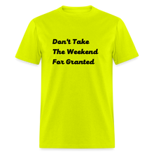 Load image into Gallery viewer, Don&#39;t Take The Weekend For Granted Black Font Unisex Classic T-Shirt - safety green
