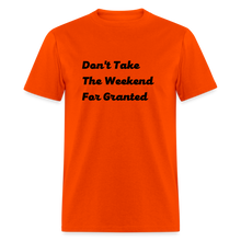 Load image into Gallery viewer, Don&#39;t Take The Weekend For Granted Black Font Unisex Classic T-Shirt - orange

