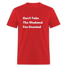 Load image into Gallery viewer, Don&#39;t Take The Weekend For Granted White Font Unisex Classic T-Shirt - red
