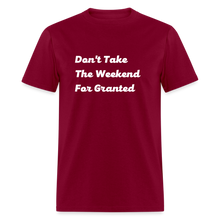 Load image into Gallery viewer, Don&#39;t Take The Weekend For Granted White Font Unisex Classic T-Shirt - burgundy
