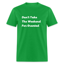 Load image into Gallery viewer, Don&#39;t Take The Weekend For Granted White Font Unisex Classic T-Shirt - bright green
