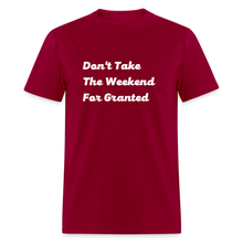 Load image into Gallery viewer, Don&#39;t Take The Weekend For Granted White Font Unisex Classic T-Shirt - dark red
