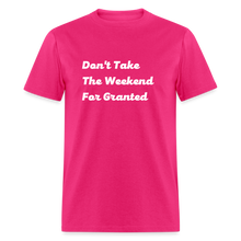 Load image into Gallery viewer, Don&#39;t Take The Weekend For Granted White Font Unisex Classic T-Shirt - fuchsia
