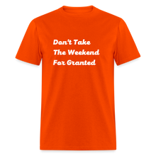 Load image into Gallery viewer, Don&#39;t Take The Weekend For Granted White Font Unisex Classic T-Shirt - orange
