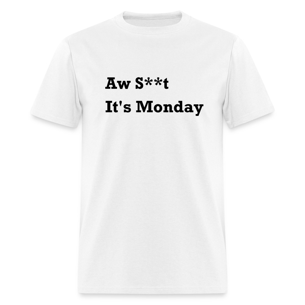 Aw Shit It's Monday Black Font Unisex Classic T-Shirt - white
