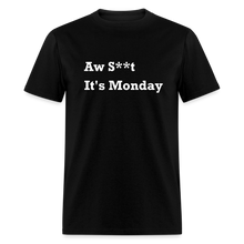 Load image into Gallery viewer, Aw Shit It&#39;s Monday White Font Unisex Classic T-Shirt - black
