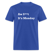 Load image into Gallery viewer, Aw Shit It&#39;s Monday White Font Unisex Classic T-Shirt - royal blue
