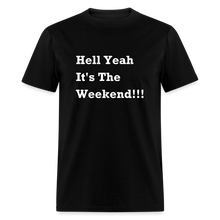 Load image into Gallery viewer, Hell Yeah It&#39;s The Weekend Black Font Unisex Classic T-Shirt - black
