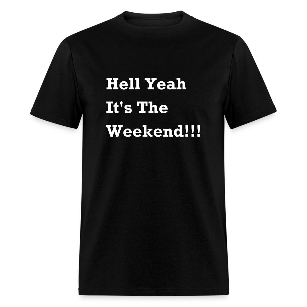 Hell Yeah It's The Weekend Black Font Unisex Classic T-Shirt - black