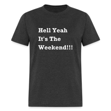 Load image into Gallery viewer, Hell Yeah It&#39;s The Weekend Black Font Unisex Classic T-Shirt - heather black
