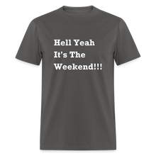 Load image into Gallery viewer, Hell Yeah It&#39;s The Weekend Black Font Unisex Classic T-Shirt - charcoal
