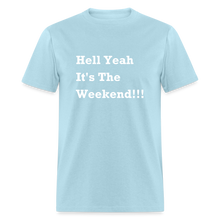 Load image into Gallery viewer, Hell Yeah It&#39;s The Weekend Black Font Unisex Classic T-Shirt - powder blue
