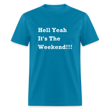 Load image into Gallery viewer, Hell Yeah It&#39;s The Weekend Black Font Unisex Classic T-Shirt - turquoise
