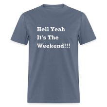 Load image into Gallery viewer, Hell Yeah It&#39;s The Weekend Black Font Unisex Classic T-Shirt - denim
