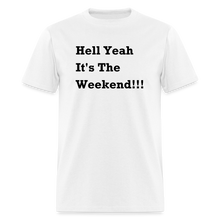 Load image into Gallery viewer, Hell Yeah It&#39;s The Weekend Black Font Unisex Classic T-Shirt - white
