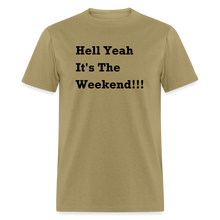 Load image into Gallery viewer, Hell Yeah It&#39;s The Weekend Black Font Unisex Classic T-Shirt - khaki
