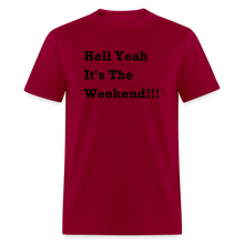 Load image into Gallery viewer, Hell Yeah It&#39;s The Weekend Black Font Unisex Classic T-Shirt - dark red
