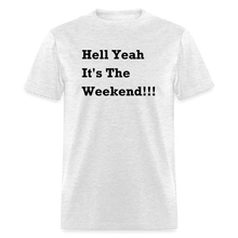 Load image into Gallery viewer, Hell Yeah It&#39;s The Weekend Black Font Unisex Classic T-Shirt - light heather gray
