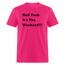 Load image into Gallery viewer, Hell Yeah It&#39;s The Weekend Black Font Unisex Classic T-Shirt - fuchsia
