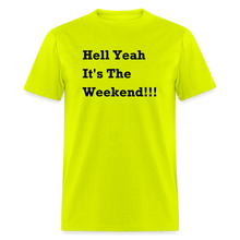Load image into Gallery viewer, Hell Yeah It&#39;s The Weekend Black Font Unisex Classic T-Shirt - safety green
