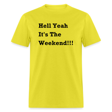 Load image into Gallery viewer, Hell Yeah It&#39;s The Weekend Black Font Unisex Classic T-Shirt - yellow
