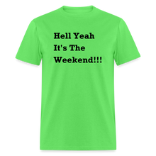 Load image into Gallery viewer, Hell Yeah It&#39;s The Weekend Black Font Unisex Classic T-Shirt - kiwi
