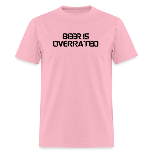 Beer Is Overrated Black Font Unisex Classic T-Shirt - pink