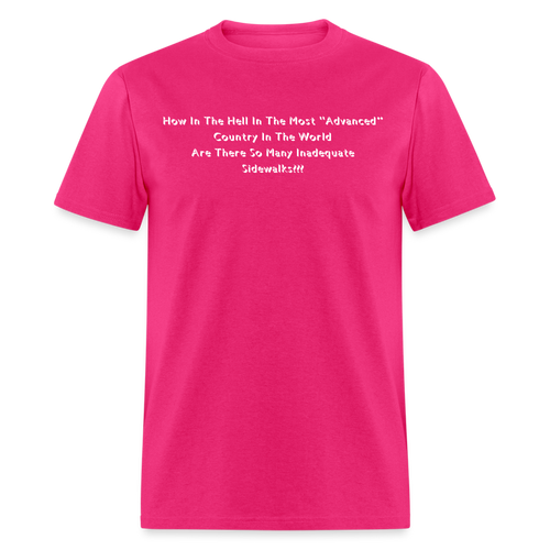 Why Are There So Many Inadequate Sidewalks White Font Unisex Classic T-Shirt - fuchsia