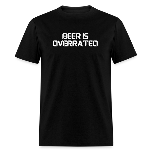 Beer Is Overrated White Font Unisex Classic T-Shirt - black