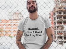Load image into Gallery viewer, Damn I&#39;m A Good Looking Man Black Font Unisex Classic T-Shirt
