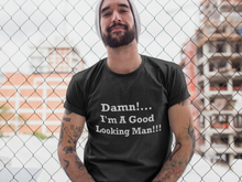 Load image into Gallery viewer, Damn I&#39;m A Good Looking Man White Font Unisex Classic T-Shirt
