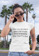 Load image into Gallery viewer, Hits You So Hard With The Truth That It Knocks You The F**k Out Black Font Unisex Classic T-Shirt
