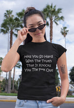 Load image into Gallery viewer, Hits You So Hard With The Truth That It Knocks You The F**k Out White Font Unisex Classic T-Shirt
