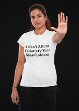Load image into Gallery viewer, I Can&#39;t Afford To Satisfy Your Shareholders Black Font Unisex Classic T-Shirt
