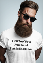Load image into Gallery viewer, I Offer You Mutual Satisfaction Black Font Unisex Classic T-Shirt
