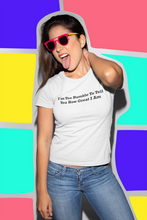 Load image into Gallery viewer, I&#39;m Too Humble To Tell You How Great I Am Black Font Unisex Classic T-Shirt
