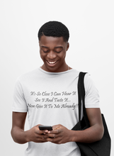 Load image into Gallery viewer, It&#39;s So Close I Can Hear It See It Taste It Now Give It To Me Already Black Font Unisex Classic T-Shirt

