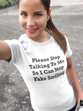 Load image into Gallery viewer, Please Stop Talking To Me So I Can Stop Fake Smiling Black Font Unisex Classic T-Shirt
