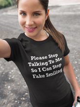Load image into Gallery viewer, Please Stop Talking To Me So I Can Stop Fake Smiling White Font Unisex Classic T-Shirt
