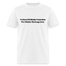 Load image into Gallery viewer, I&#39;ll Gladly Trade For A Better Coverage Area Black Font Unisex Classic T-Shirt Size 2XL-6XL - white
