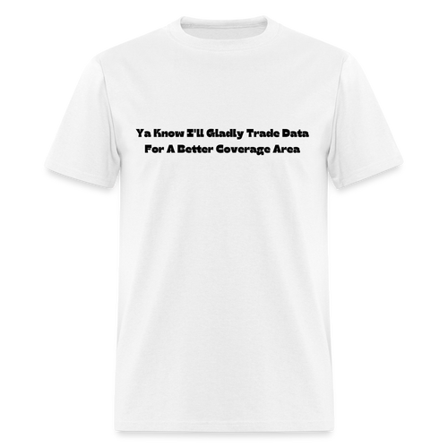 I'll Gladly Trade For A Better Coverage Area Black Font Unisex Classic T-Shirt Size 2XL-6XL - white