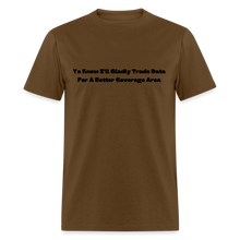 Load image into Gallery viewer, I&#39;ll Gladly Trade For A Better Coverage Area Black Font Unisex Classic T-Shirt Size 2XL-6XL - brown
