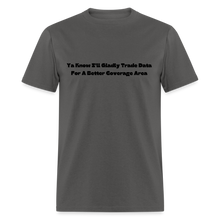Load image into Gallery viewer, I&#39;ll Gladly Trade For A Better Coverage Area Black Font Unisex Classic T-Shirt Size 2XL-6XL - charcoal
