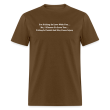 Load image into Gallery viewer, I Choose To Love You Falling Is Painful White Font Unisex Classic T-Shirt - brown
