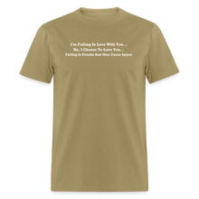 Load image into Gallery viewer, I Choose To Love You Falling Is Painful White Font Unisex Classic T-Shirt - khaki
