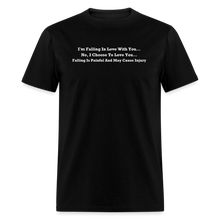 Load image into Gallery viewer, I Choose To Love You Falling Is Painful White Font Unisex Classic T-Shirt - black

