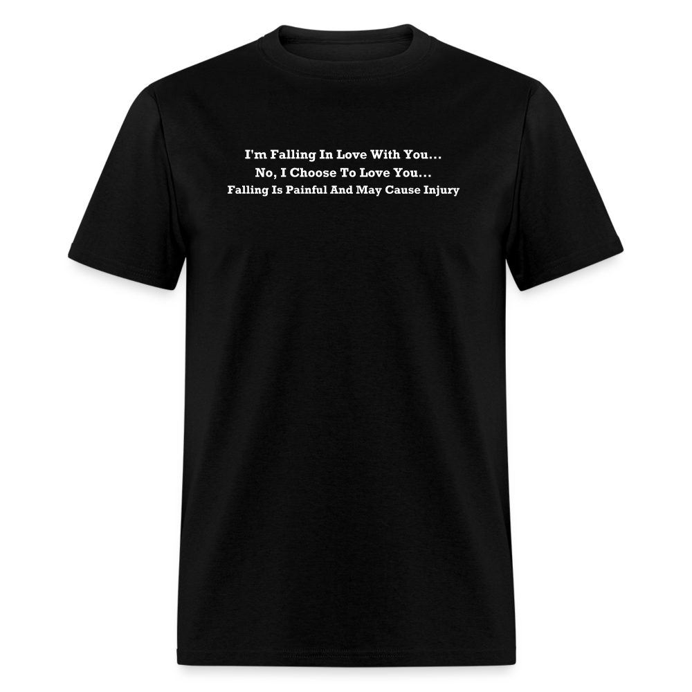 I Choose To Love You Falling Is Painful White Font Unisex Classic T-Shirt - black